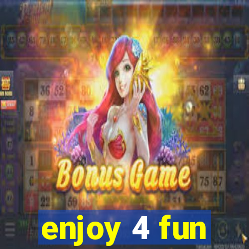 enjoy 4 fun